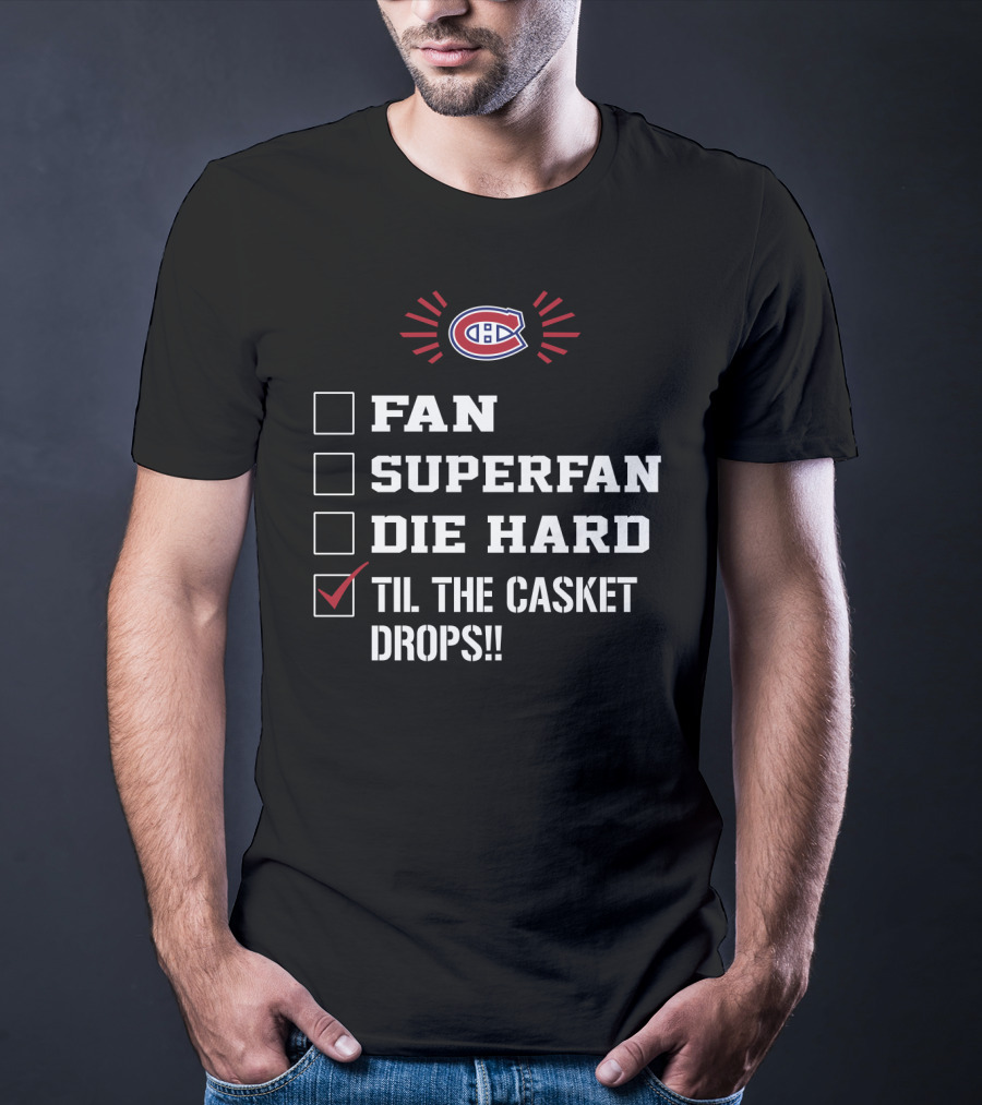 Montreal Canadiens Fan Superfan Die Hard Til The Casket Drops T-Shirt