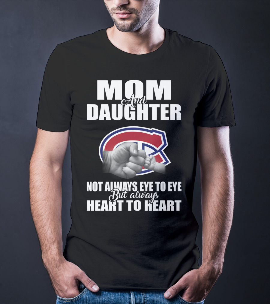 Mom And Daughter Montreal Canadiens Not Always Eye To Eye But Always Heart To Heart T-Shirt