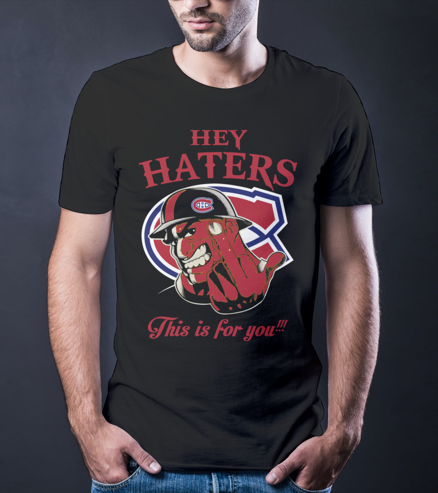 Hey Haters Montreal Canadiens This Is For You T-Shirt