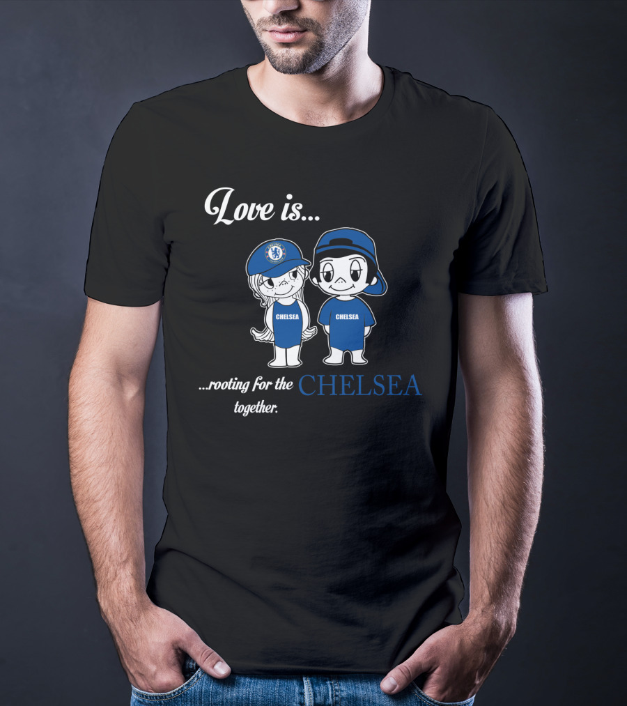 Love Is Rooting For The Chelsea Together T-Shirt