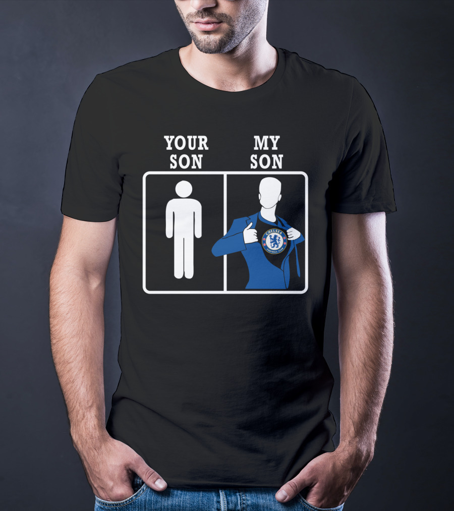 Your Son My Son Chelsea Fc T-Shirt