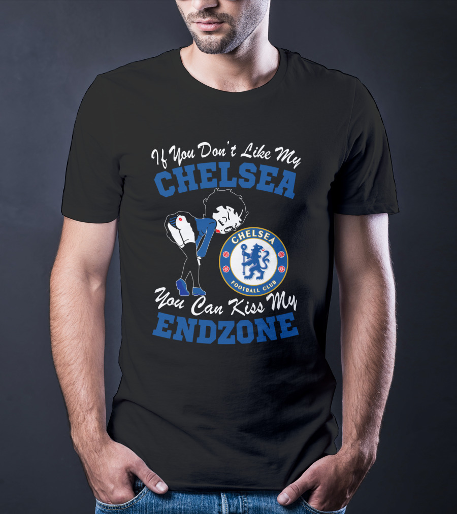 If You Don't Like My Chelsea Football Club You Can Kiss My Endzone T-Shirt