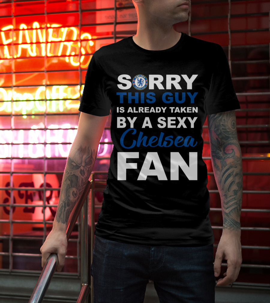 Sorry This Guy Is Already Taken By A Sexy Chelsea Fan T-Shirt