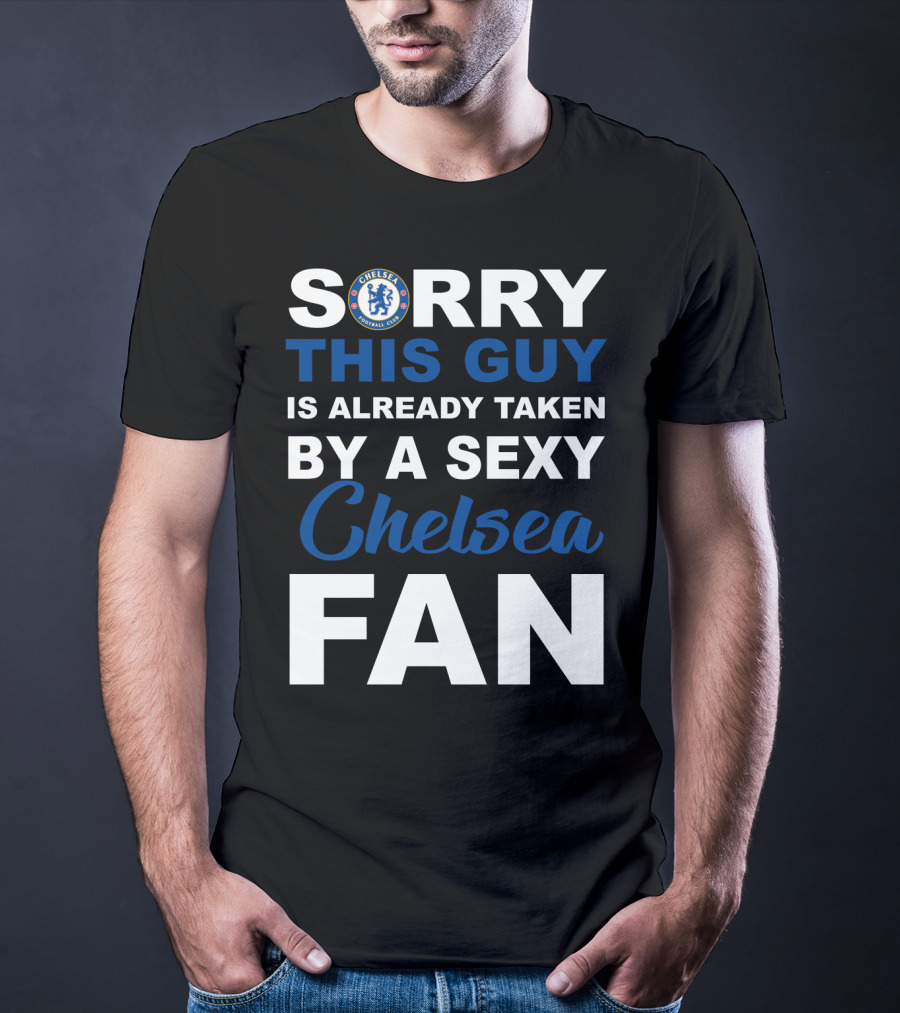 Sorry This Guy Is Already Taken By A Sexy Chelsea Fan T-Shirt
