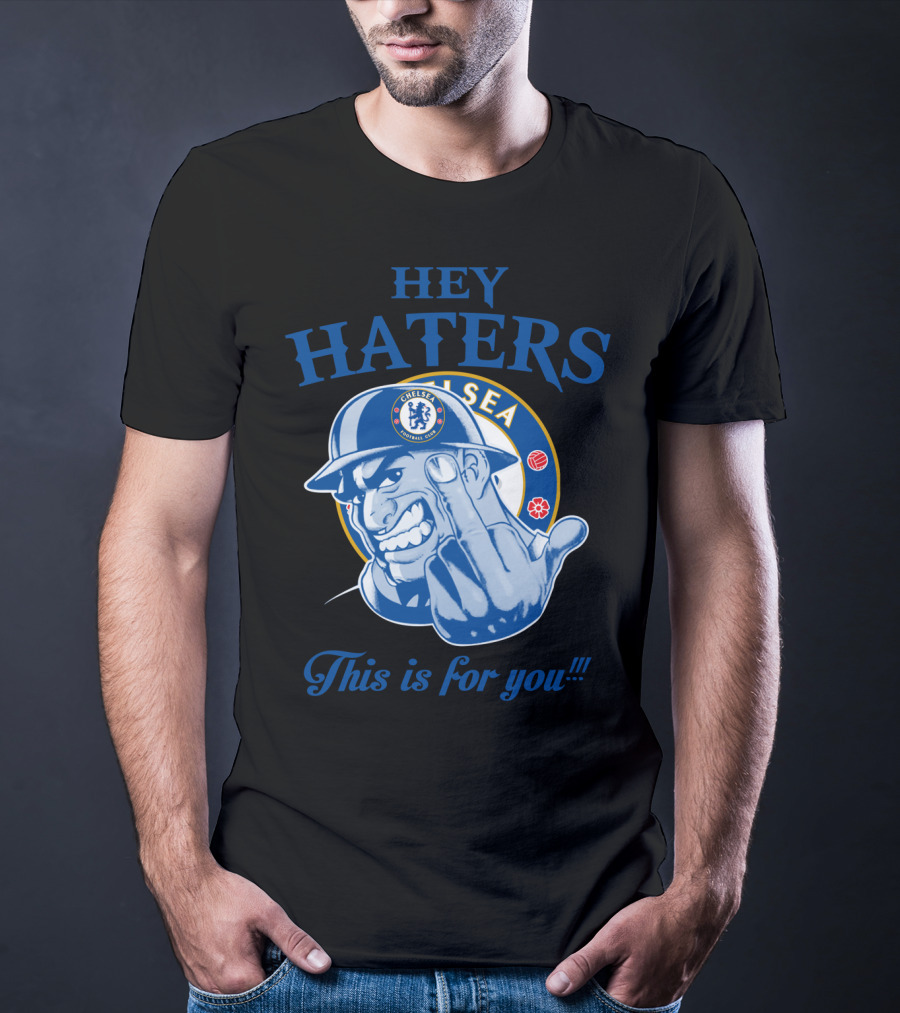 Chelsea Hey Haters This Is For You T-Shirt